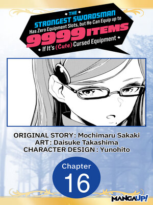 cover image of The Strongest Swordsman Has Zero Equipment Slots, but He Can Equip up to 9999 Items if It's (Cute) Cursed Equipment, Chapter 16